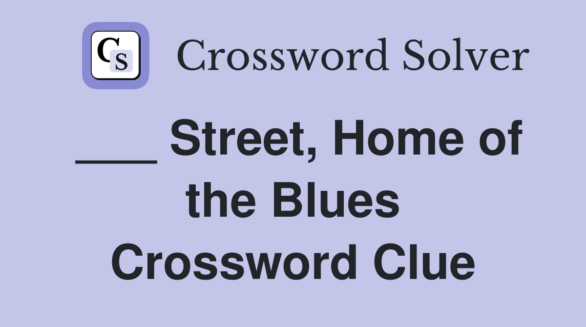 ___ Street, Home of the Blues Crossword Clue