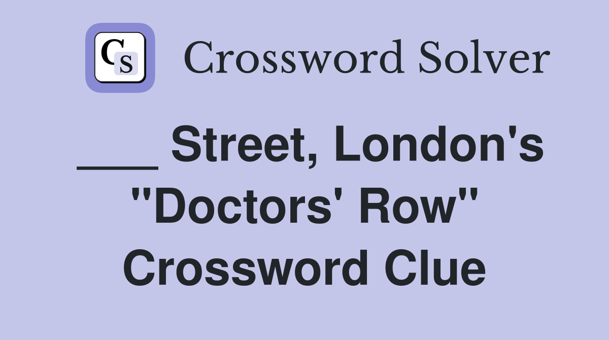 ___ Street, London's "Doctors' Row" Crossword Clue