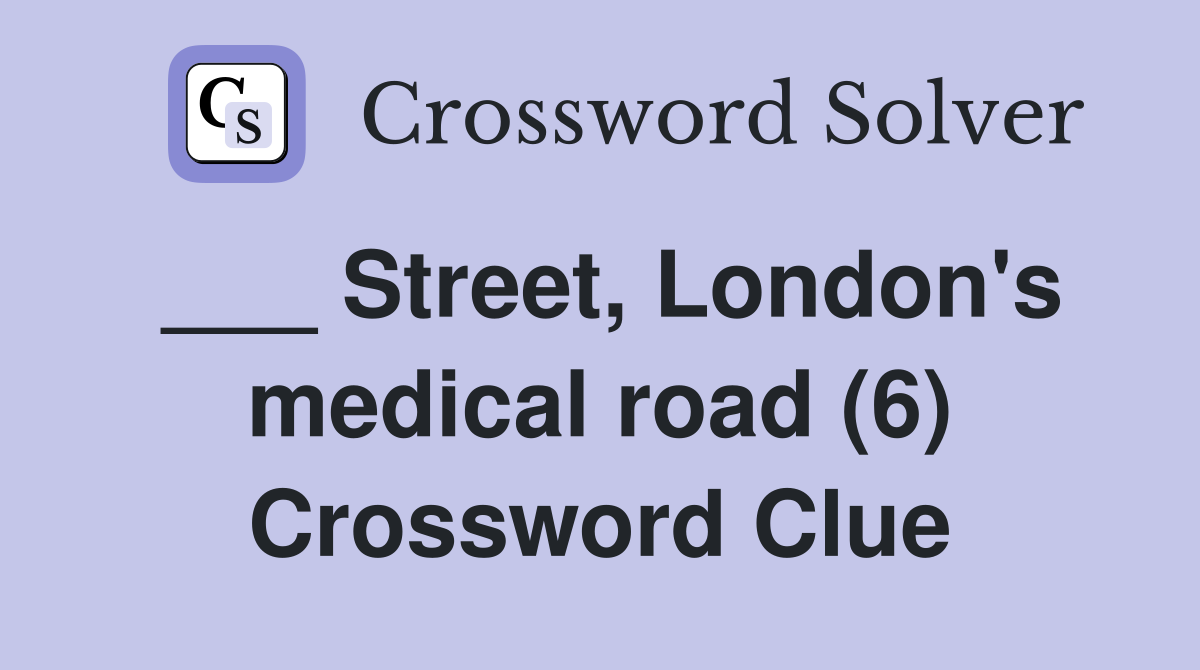 ___ Street, London's medical road (6) Crossword Clue