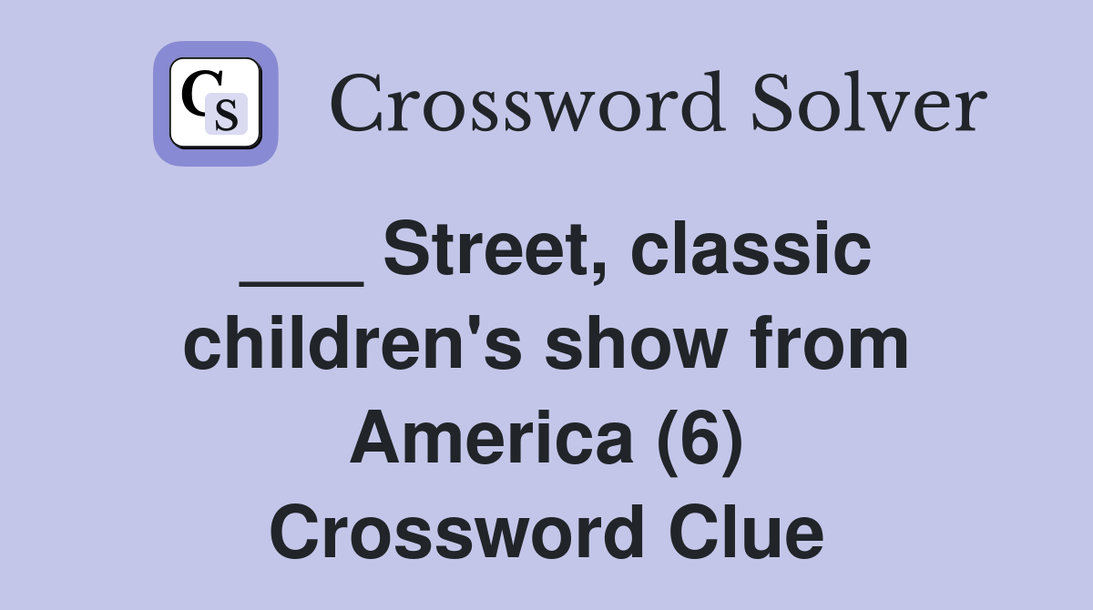 ___ Street, classic children's show from America (6) Crossword Clue