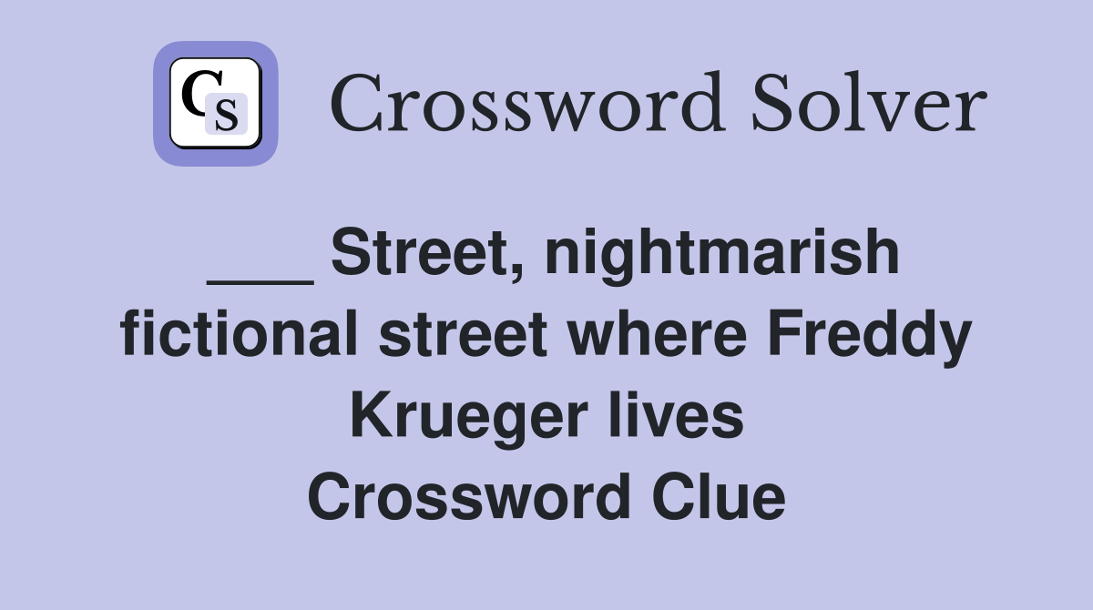 ___ Street, nightmarish fictional street where Freddy Krueger lives Crossword Clue