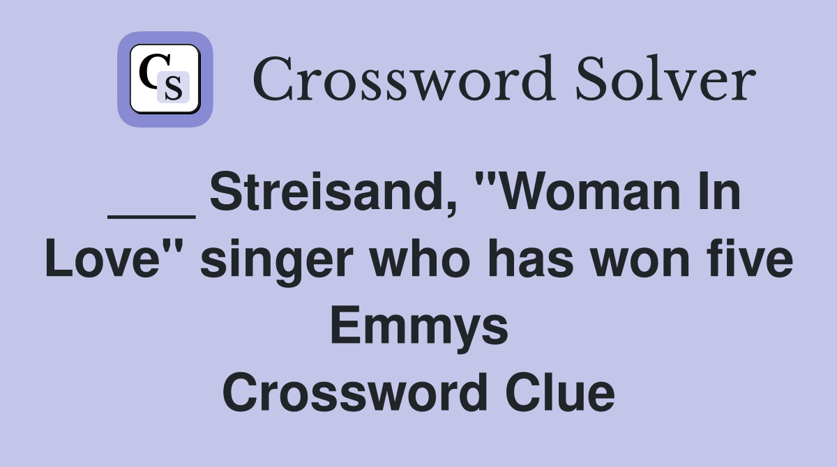 ___ Streisand, "Woman In Love" singer who has won five Emmys Crossword Clue