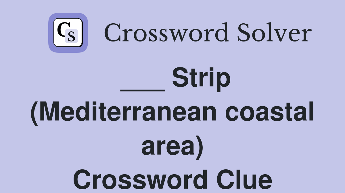 ___ Strip (Mediterranean coastal area) Crossword Clue