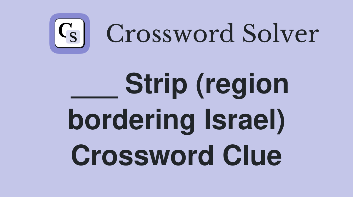 ___ Strip (region bordering Israel) Crossword Clue