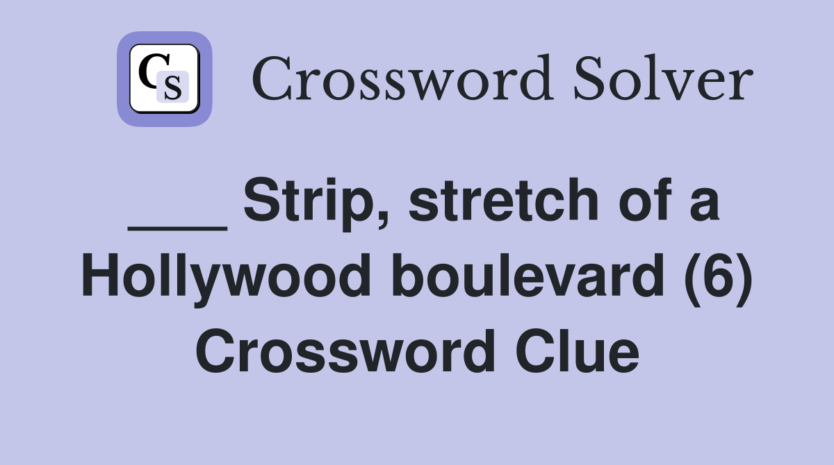 ___ Strip, stretch of a Hollywood boulevard (6) Crossword Clue
