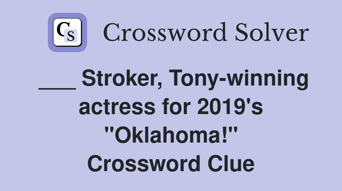 ___ Stroker, Tony-winning actress for 2019's "Oklahoma!" Crossword Clue
