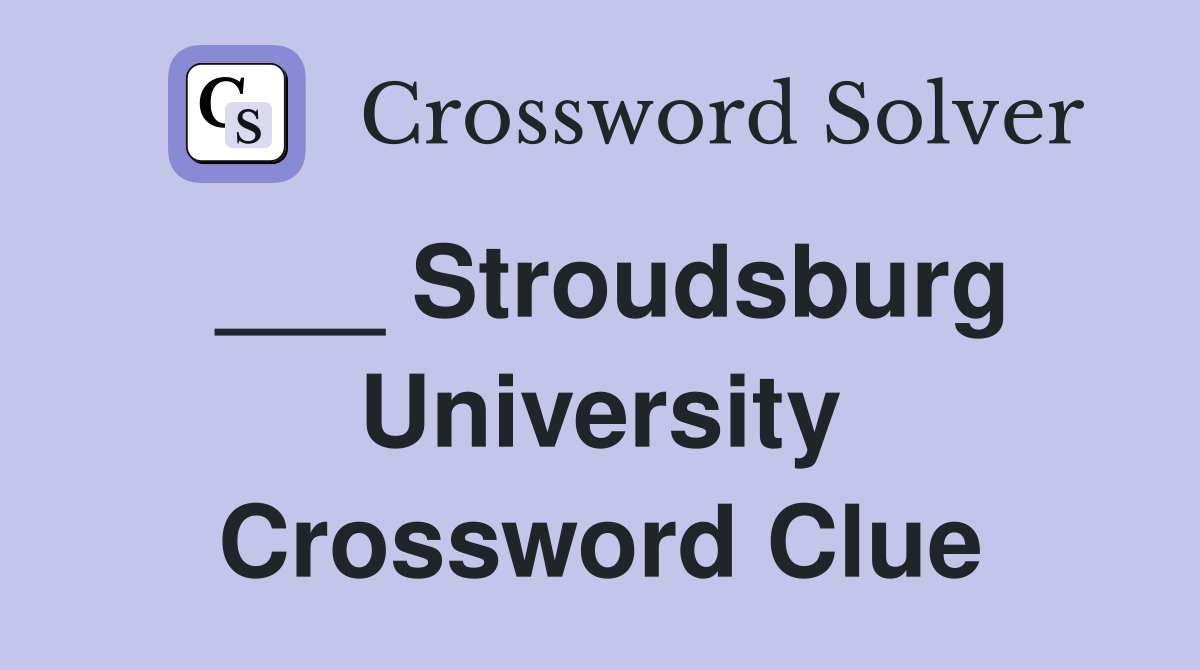 ___ Stroudsburg University Crossword Clue