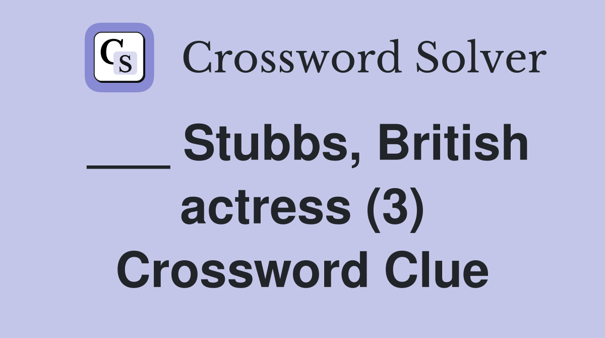 ___ Stubbs, British actress (3) Crossword Clue