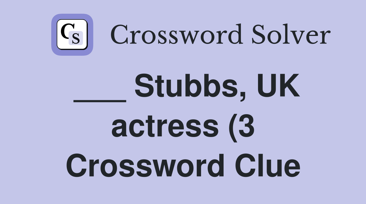 Stubbs UK actress (3) Crossword Clue Answers Crossword Solver Stubbs UK actress (3) Crossword Clue Answers Crossword Solver