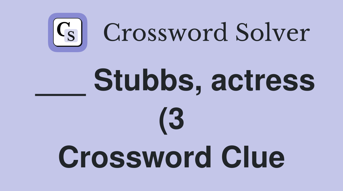 Stubbs actress (3) Crossword Clue Answers Crossword Solver Stubbs actress (3) Crossword Clue Answers Crossword Solver