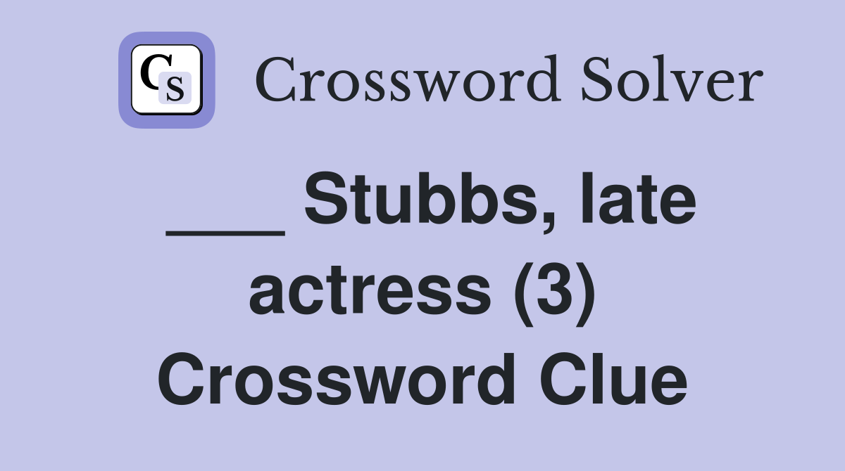 ___ Stubbs, late actress (3) Crossword Clue