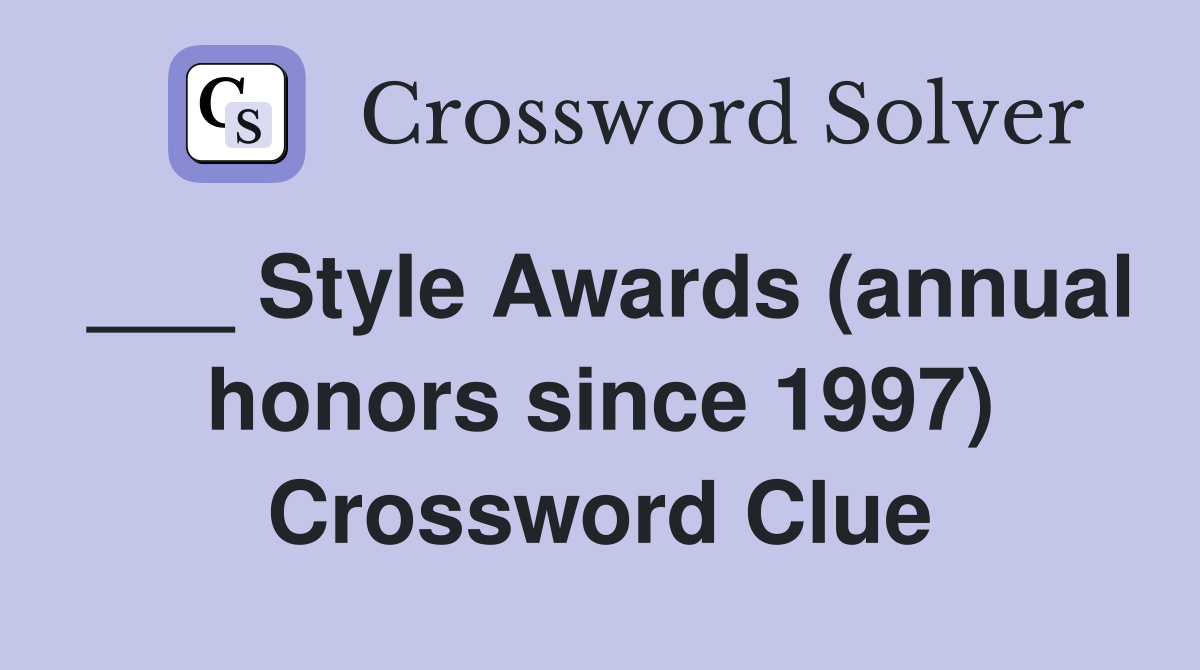 ___ Style Awards (annual honors since 1997) Crossword Clue