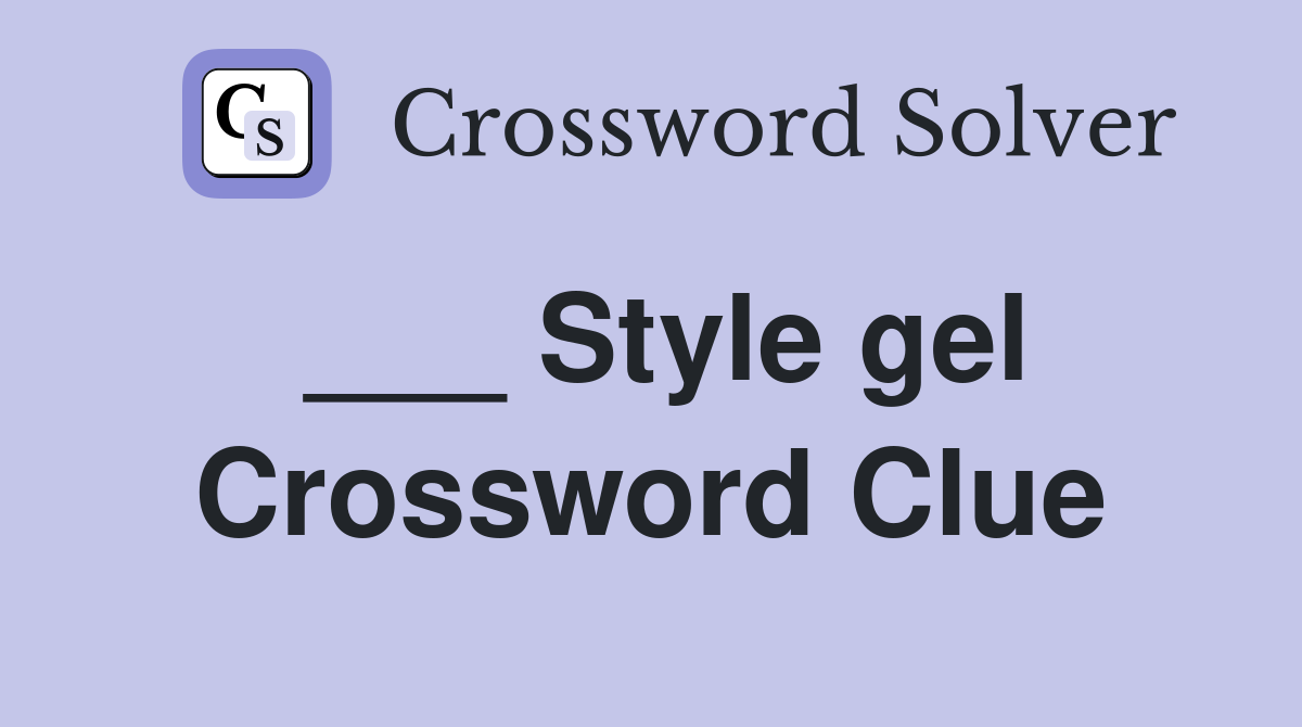 ___ Style gel Crossword Clue