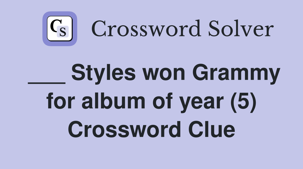 ___ Styles won Grammy for album of year (5) Crossword Clue