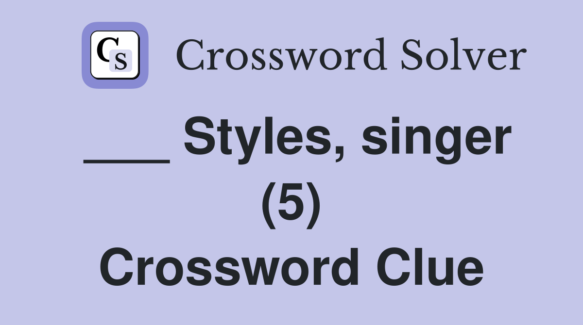 ___ Styles, singer (5) Crossword Clue
