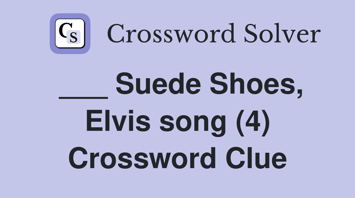 ___ Suede Shoes, Elvis song (4) Crossword Clue