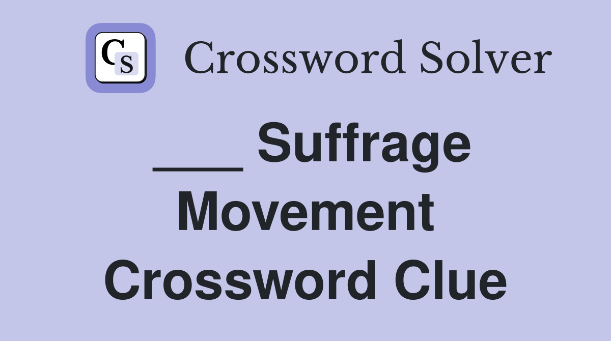 ___ Suffrage Movement Crossword Clue