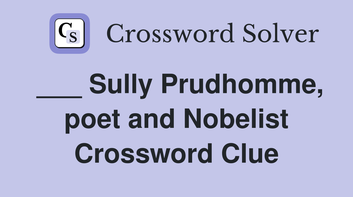 ___ Sully Prudhomme, poet and Nobelist Crossword Clue