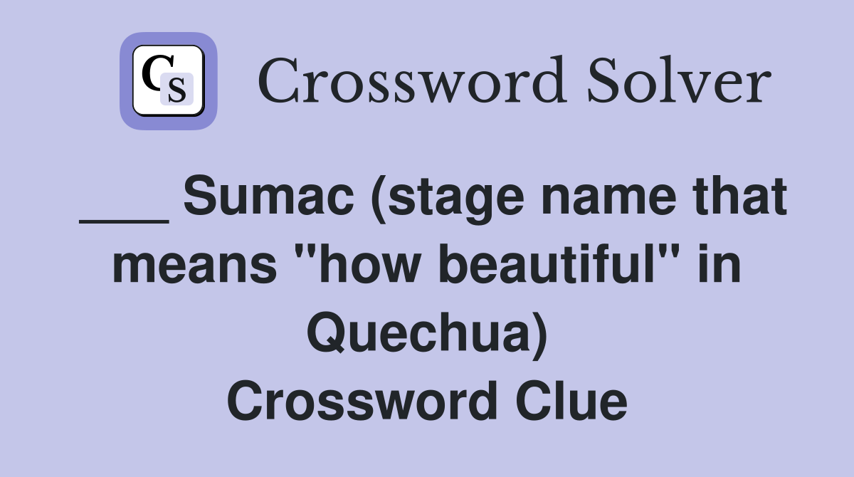___ Sumac (stage name that means "how beautiful" in Quechua) Crossword Clue