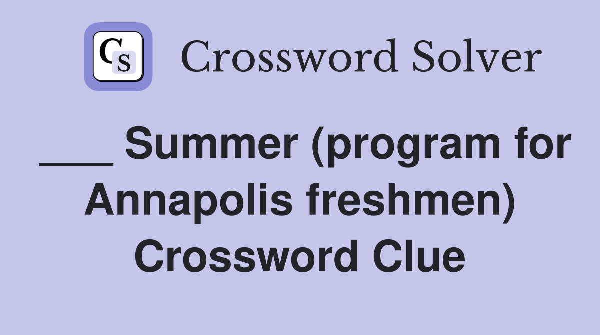 ___ Summer (program for Annapolis freshmen) Crossword Clue