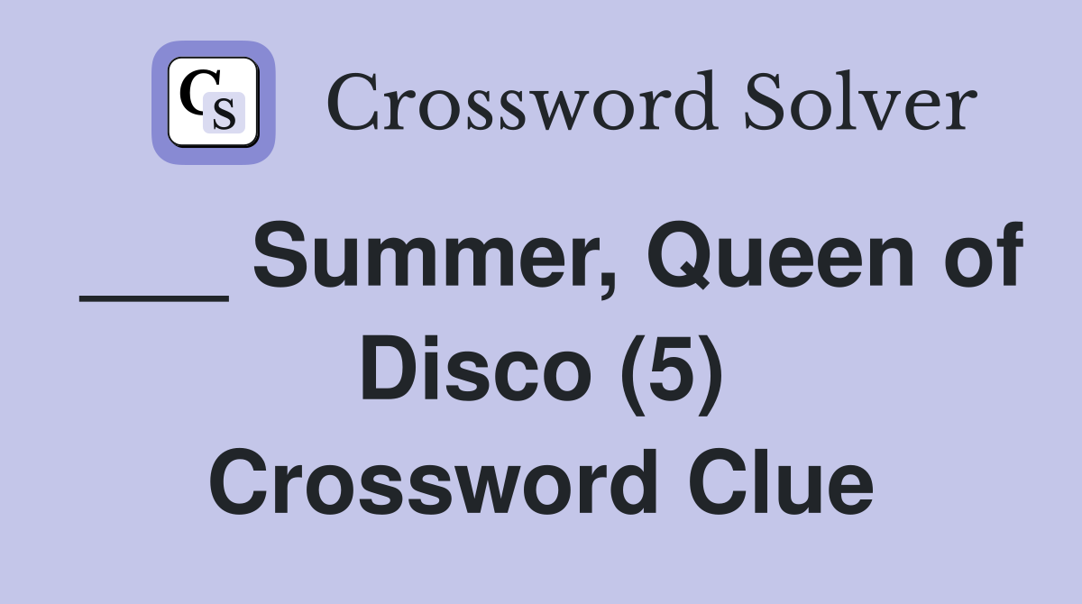 ___ Summer, Queen of Disco (5) Crossword Clue