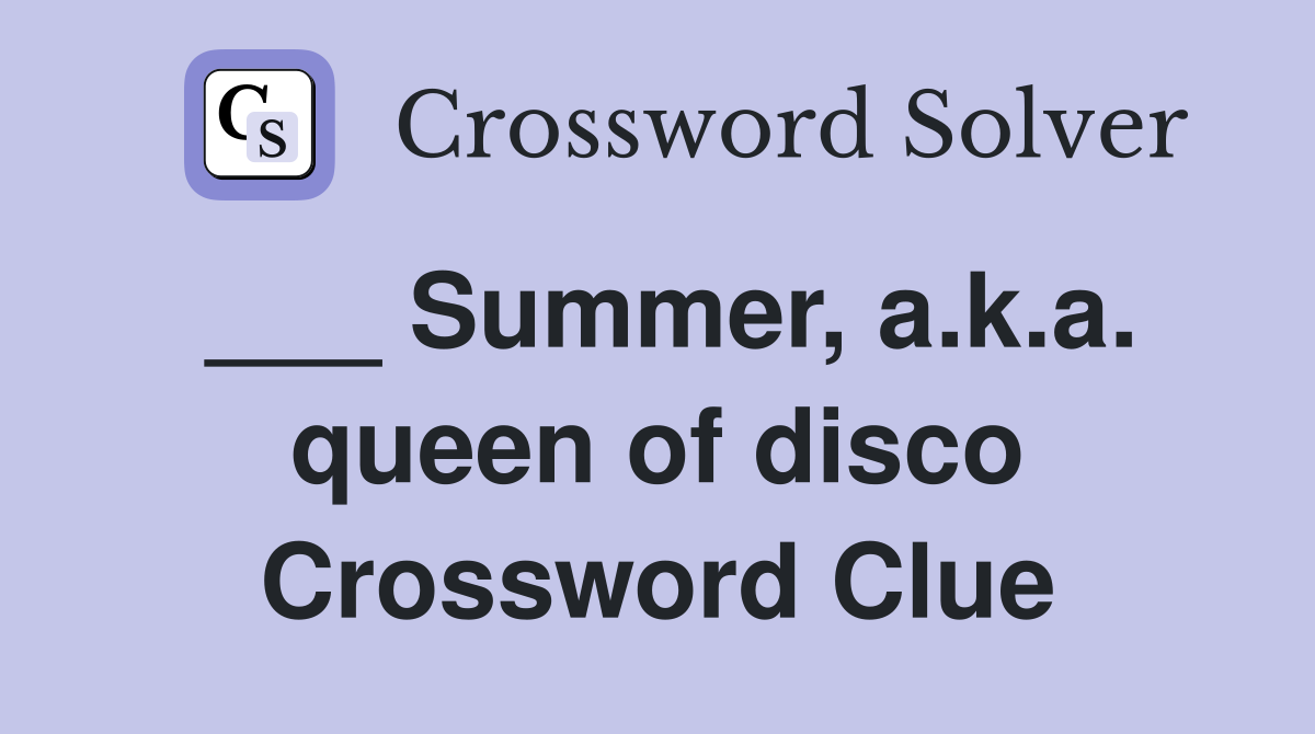 ___ Summer, a.k.a. queen of disco Crossword Clue