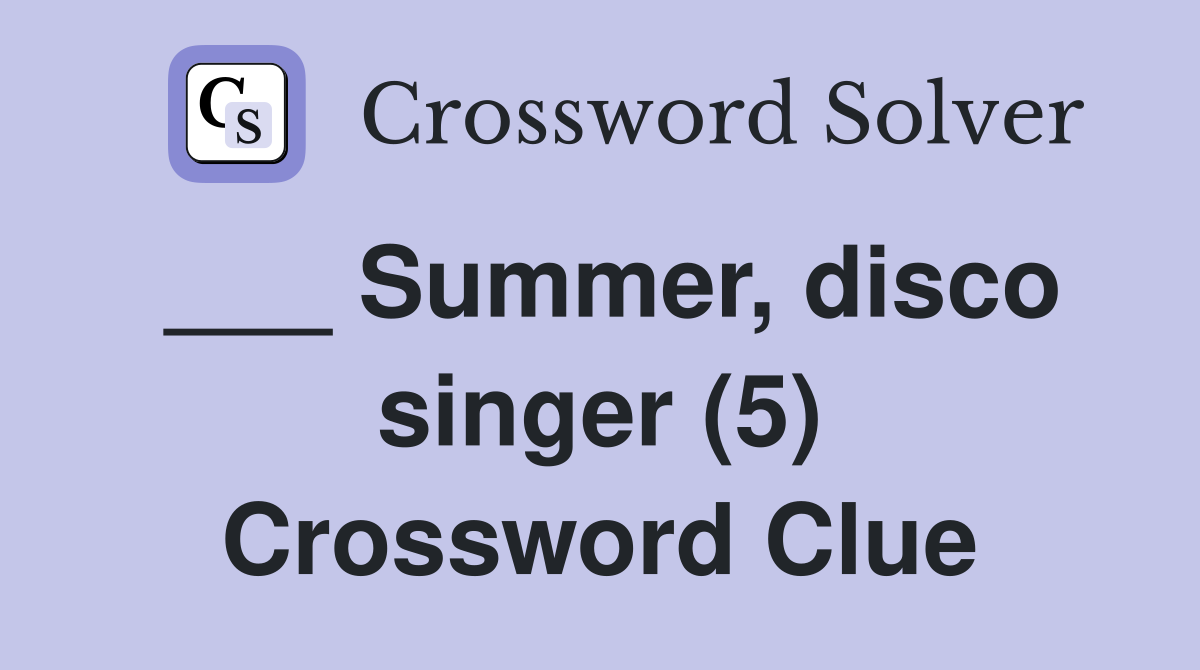 ___ Summer, disco singer (5) Crossword Clue