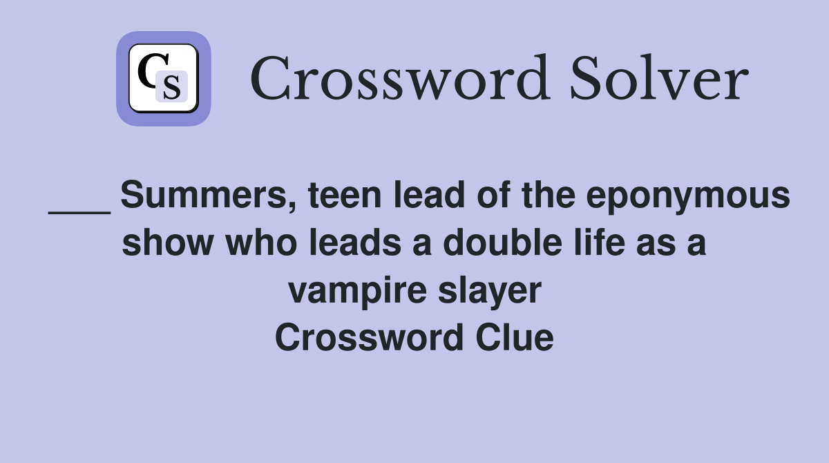 ___ Summers, teen lead of the eponymous show who leads a double life as a vampire slayer Crossword Clue