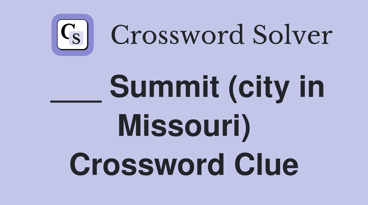 ___ Summit (city in Missouri) Crossword Clue