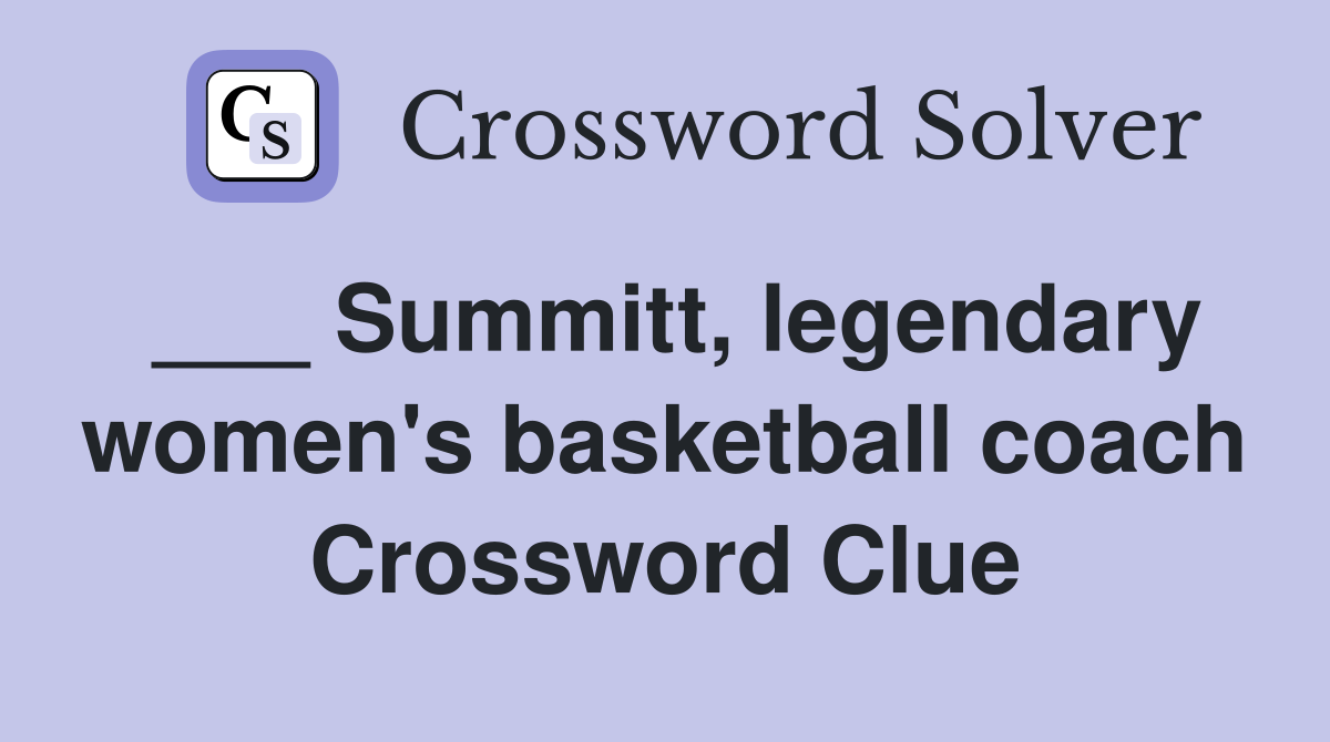 ___ Summitt, legendary women's basketball coach Crossword Clue