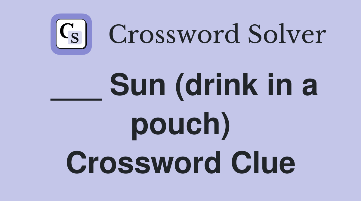___ Sun (drink in a pouch) Crossword Clue