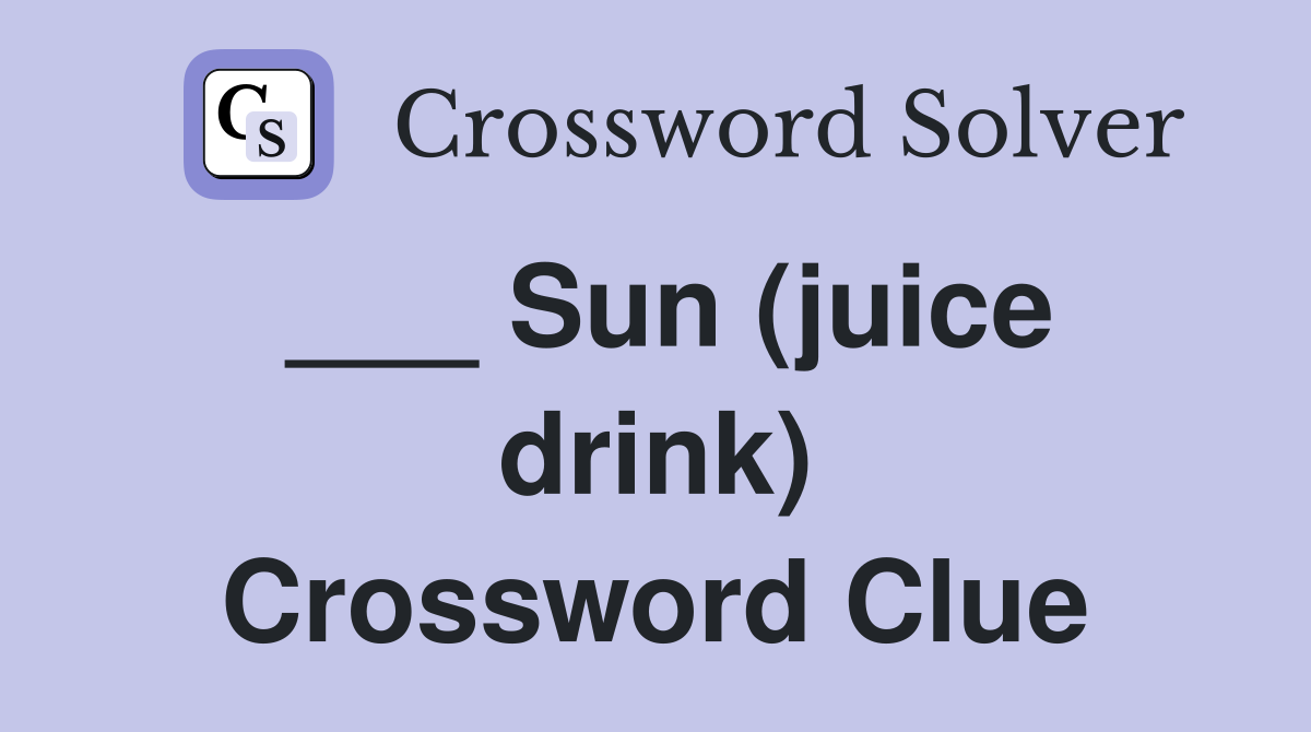 ___ Sun (juice drink) Crossword Clue