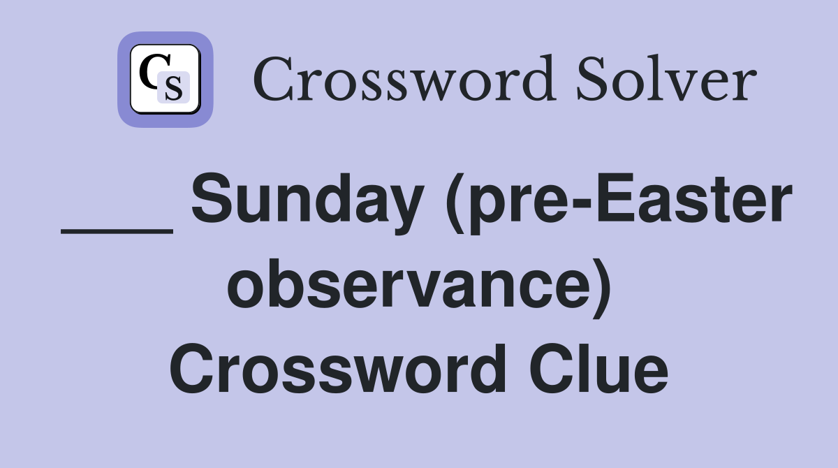 ___ Sunday (pre-Easter observance) Crossword Clue