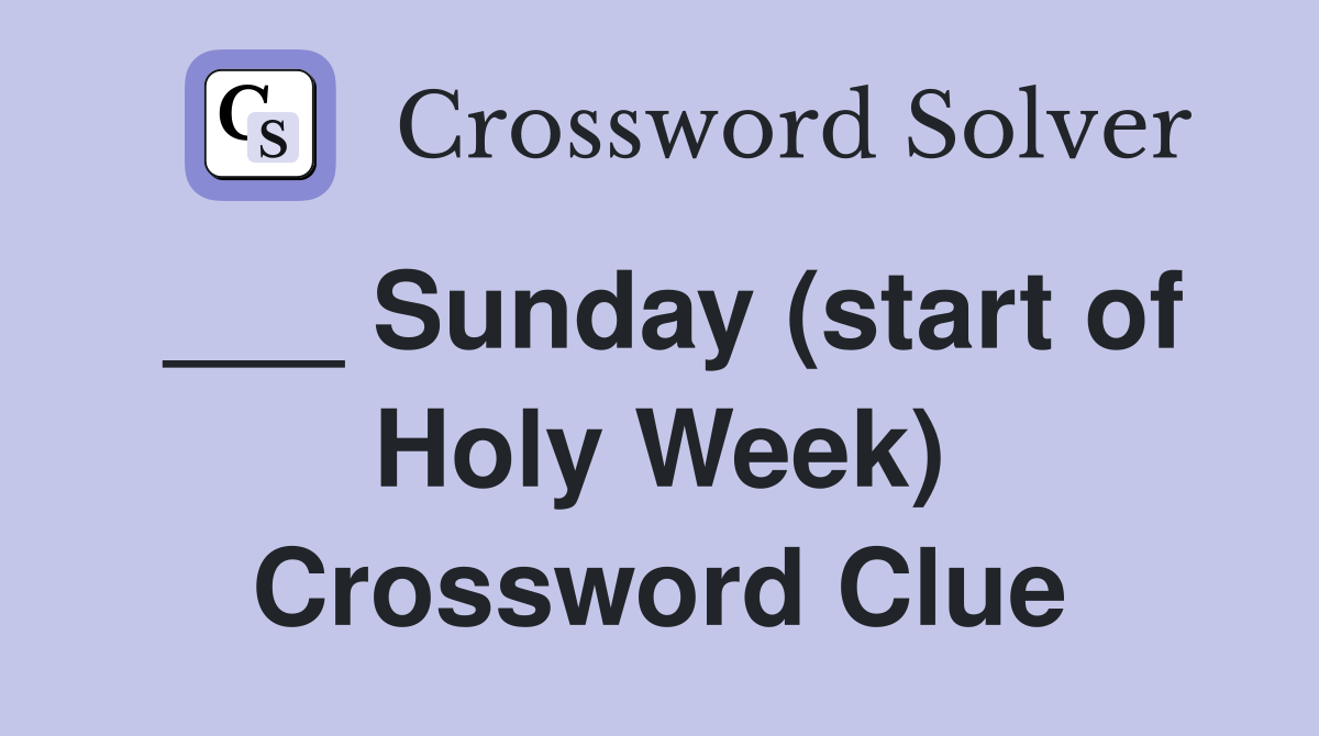 ___ Sunday (start of Holy Week) Crossword Clue