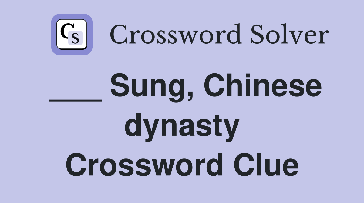 ___ Sung, Chinese dynasty Crossword Clue