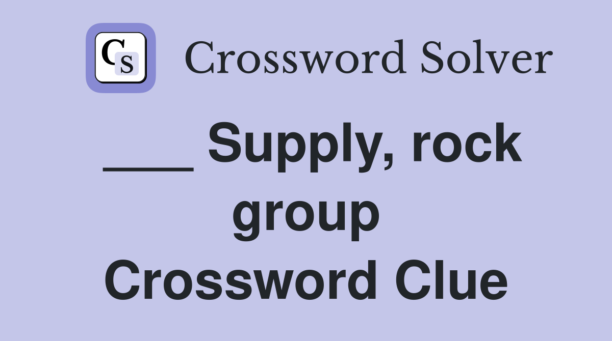 ___ Supply, rock group Crossword Clue