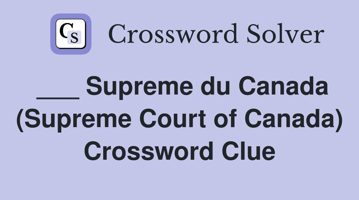 ___ Supreme du Canada (Supreme Court of Canada) Crossword Clue
