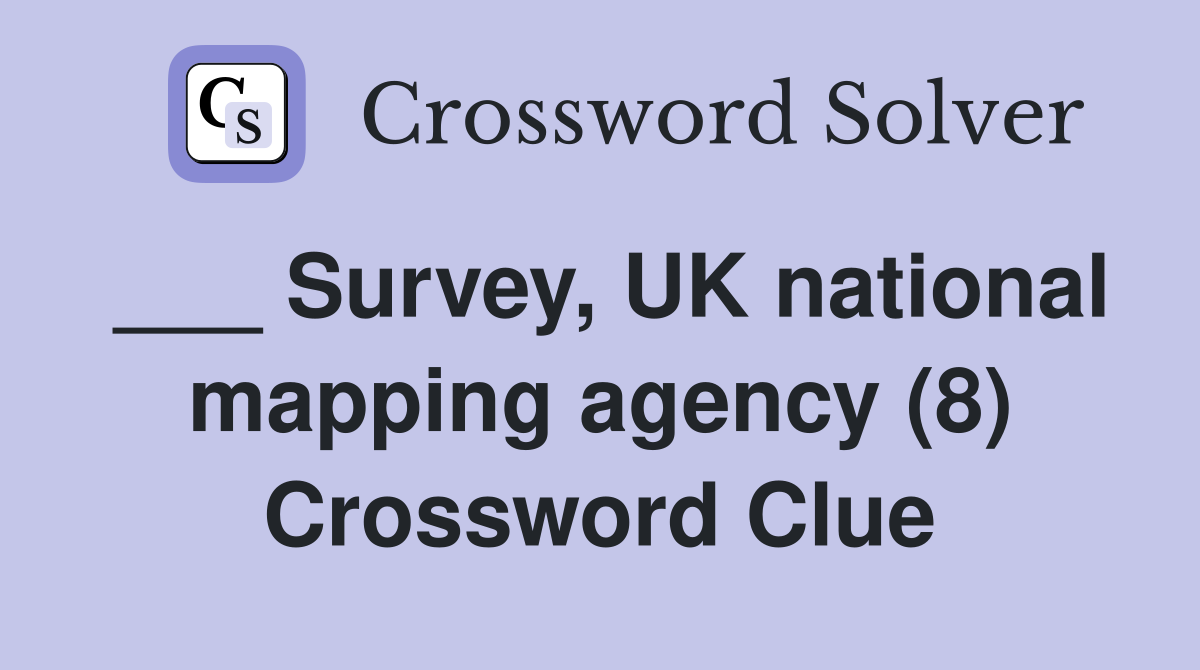 ___ Survey, UK national mapping agency (8) Crossword Clue