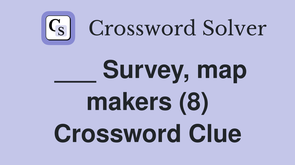 ___ Survey, map makers (8) Crossword Clue