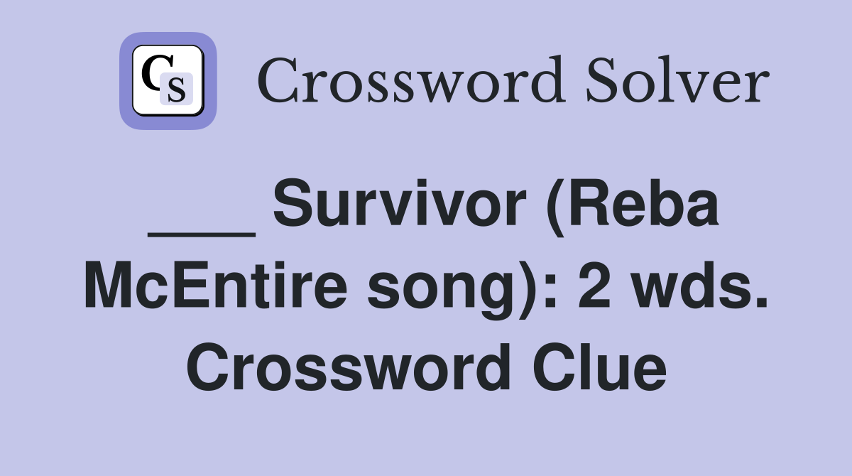 ___ Survivor (Reba McEntire song): 2 wds. Crossword Clue