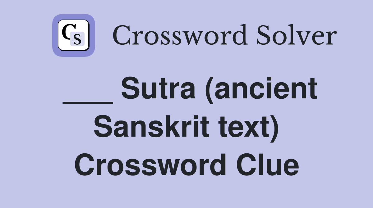 ___ Sutra (ancient Sanskrit text) Crossword Clue