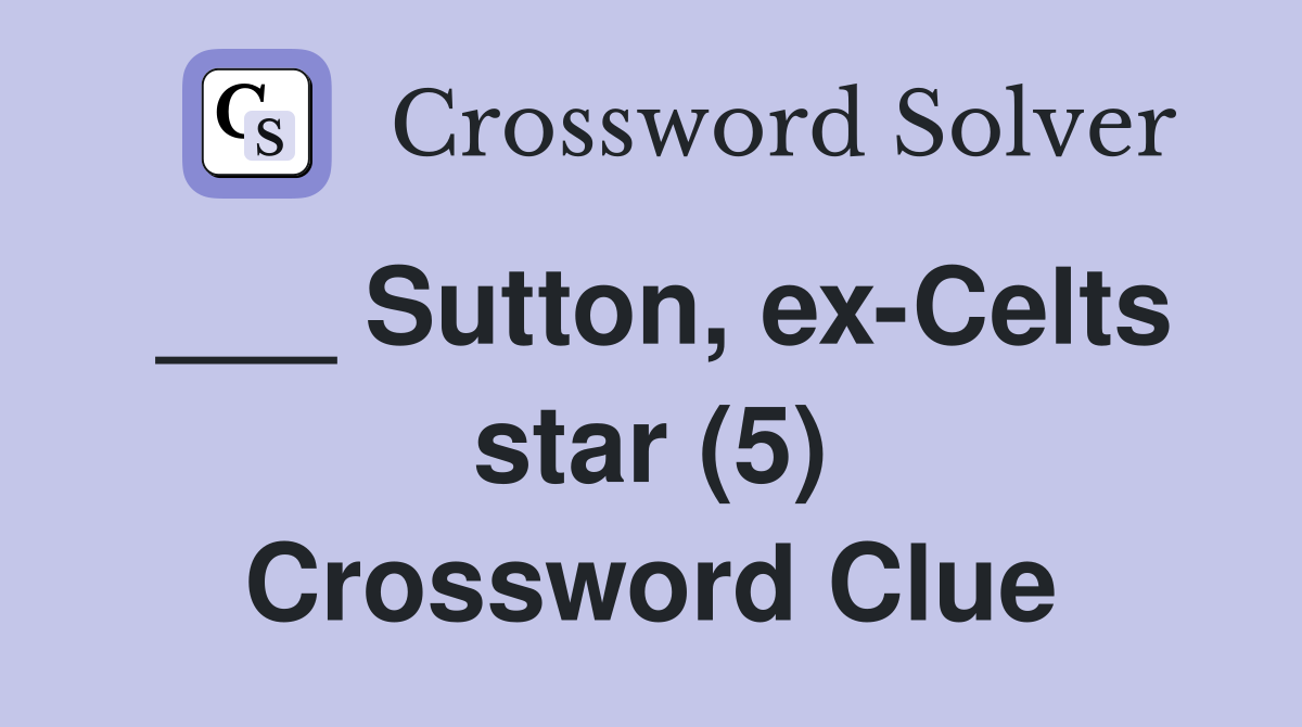 ___ Sutton, ex-Celts star (5) Crossword Clue