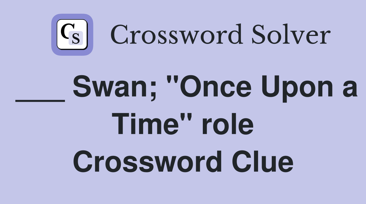 ___ Swan; "Once Upon a Time" role Crossword Clue