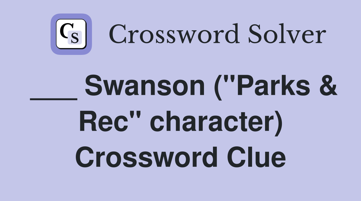 ___ Swanson ("Parks & Rec" character) Crossword Clue