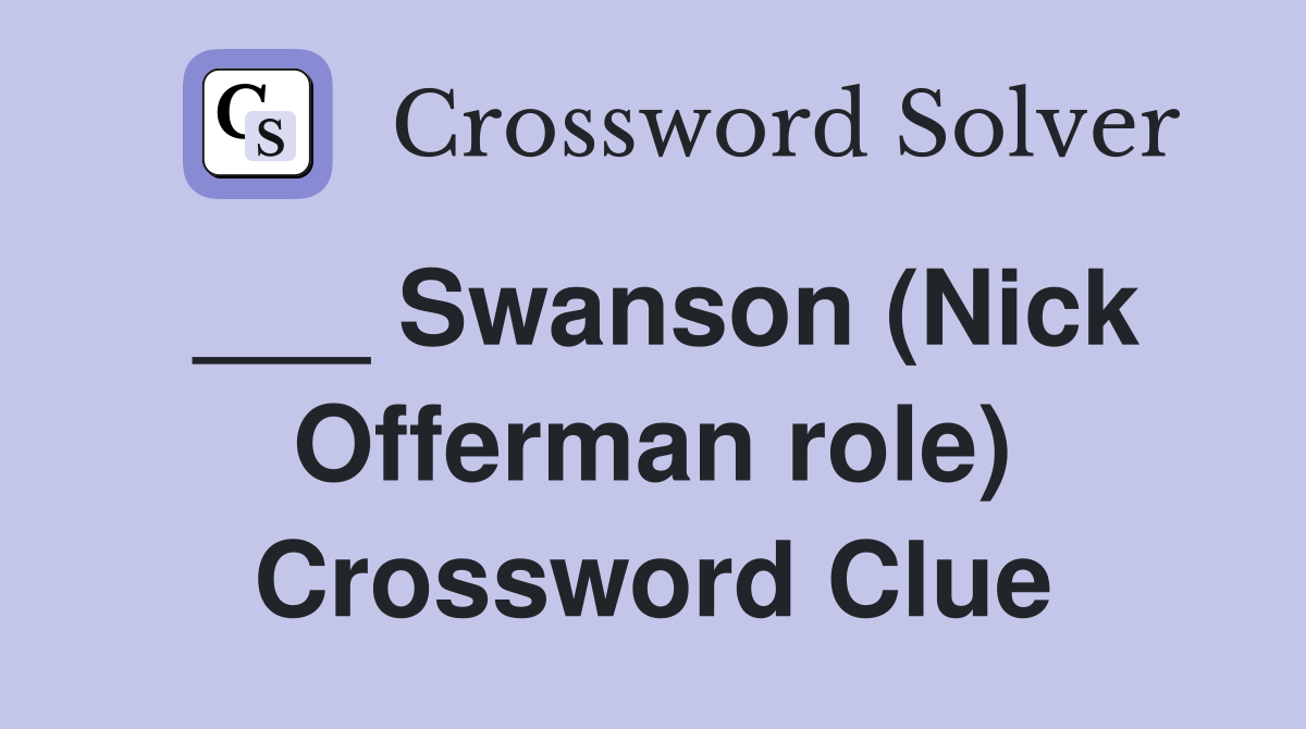 ___ Swanson (Nick Offerman role) Crossword Clue