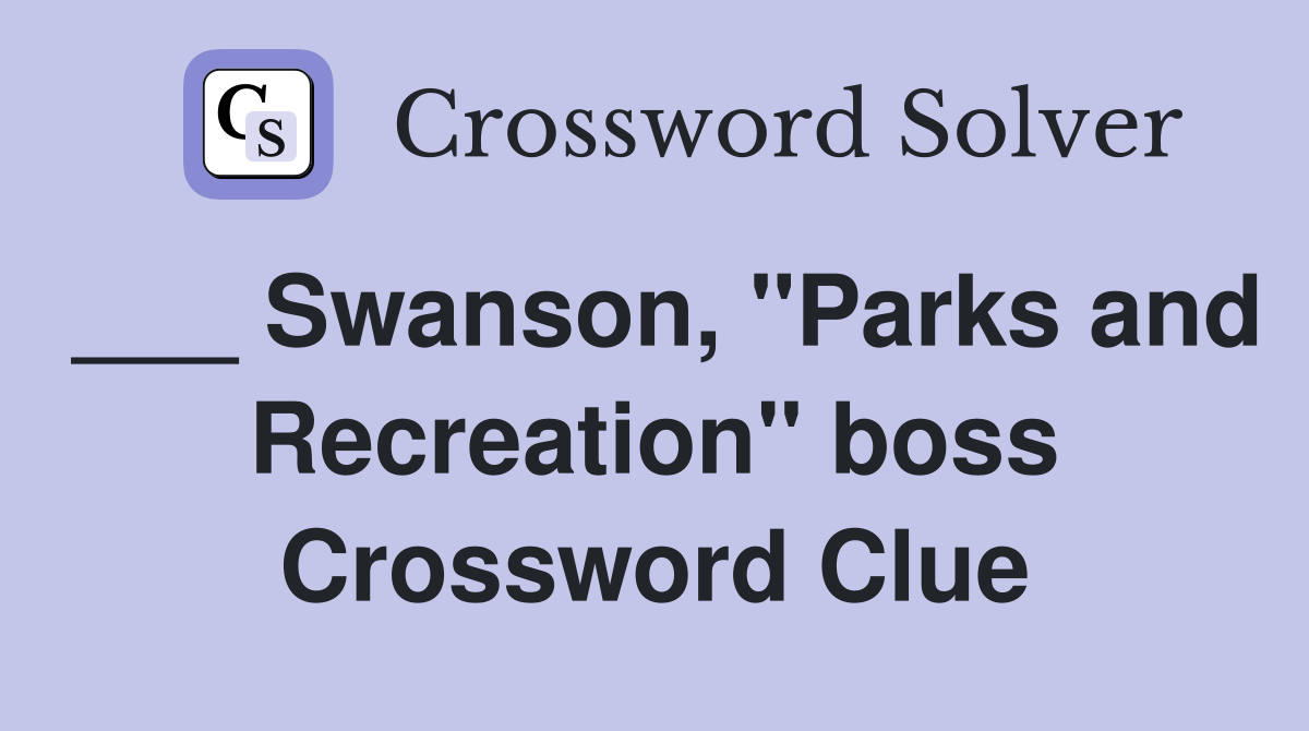___ Swanson, "Parks and Recreation" boss Crossword Clue