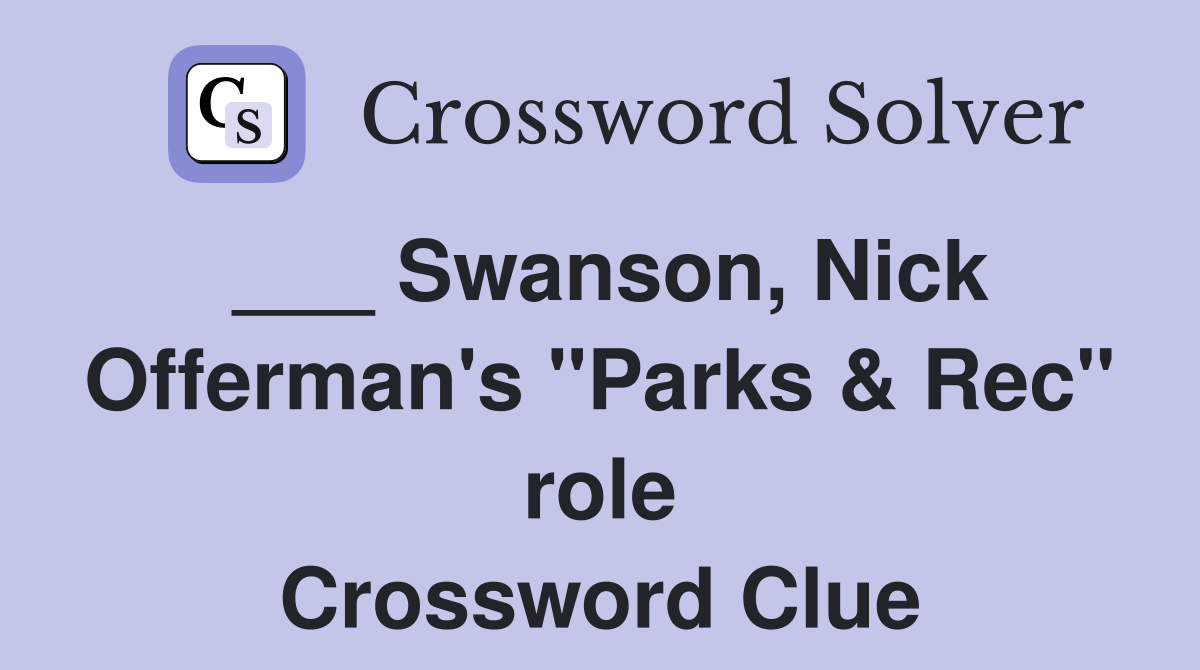 ___ Swanson, Nick Offerman's "Parks & Rec" role Crossword Clue