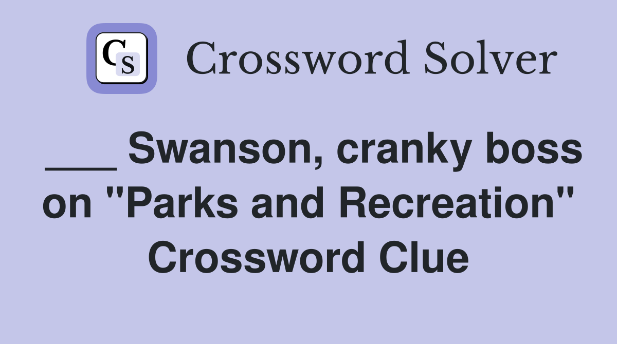 ___ Swanson, cranky boss on "Parks and Recreation" Crossword Clue