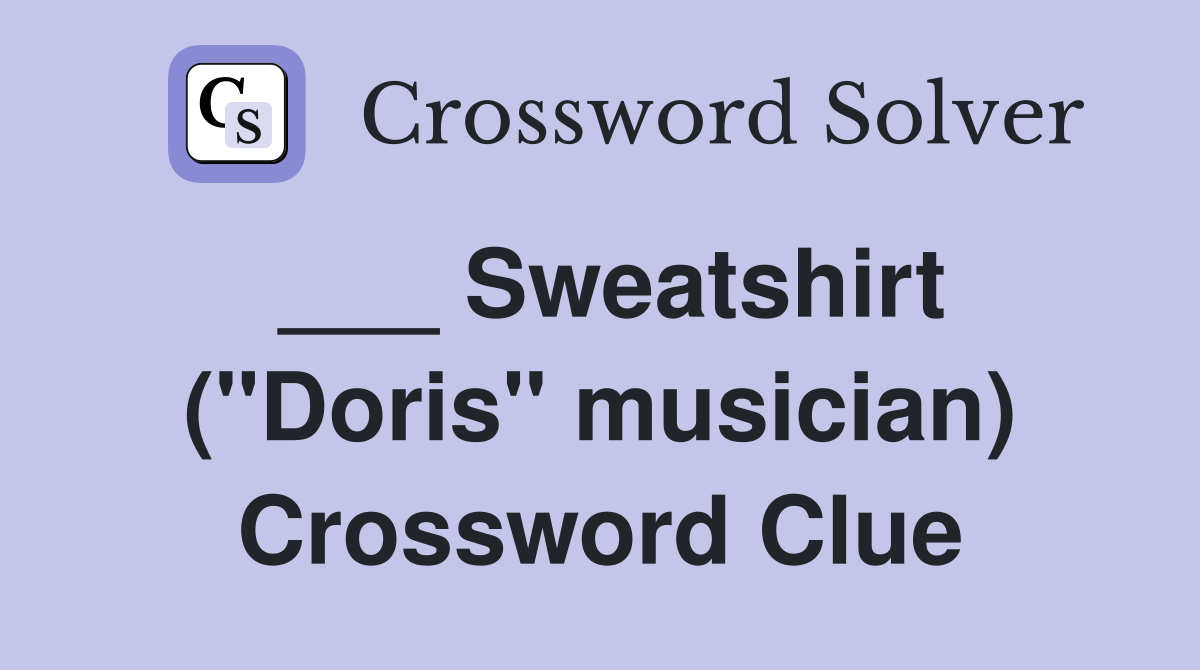 ___ Sweatshirt ("Doris" musician) Crossword Clue