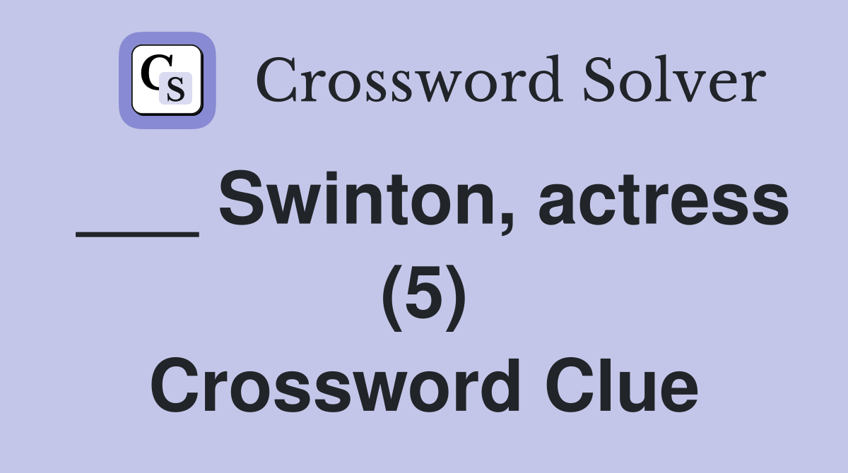 ___ Swinton, actress (5) Crossword Clue